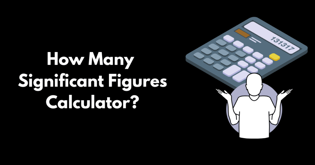 How Many 
Significant Figures
Calculator?