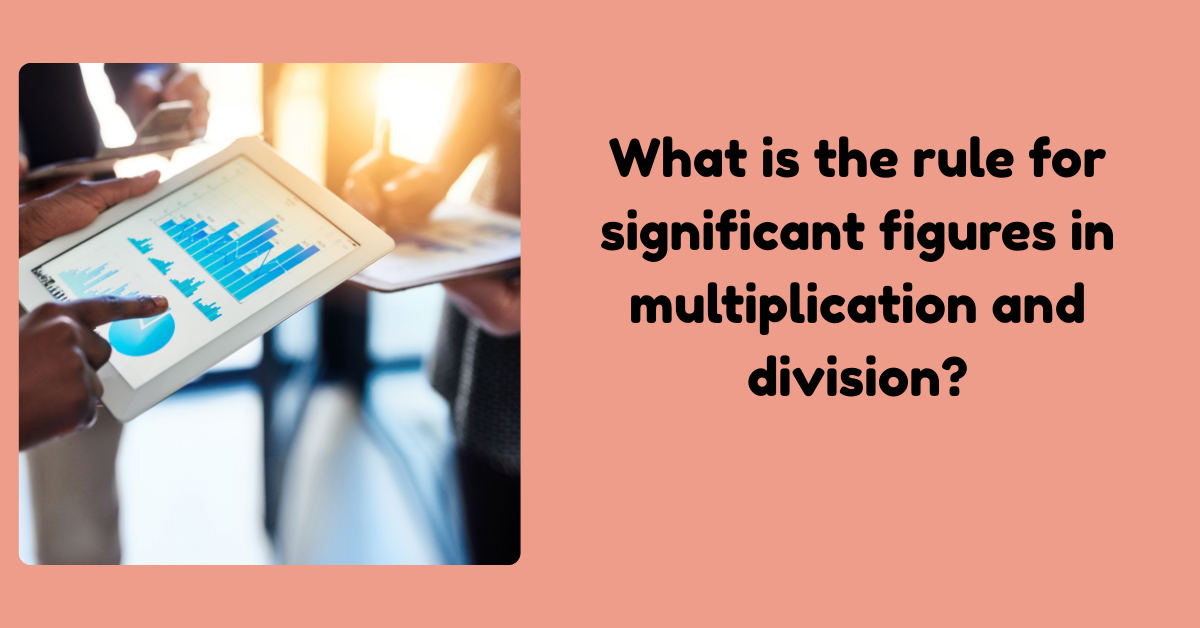 Rule For Significant Figures in Multiplication and Division?