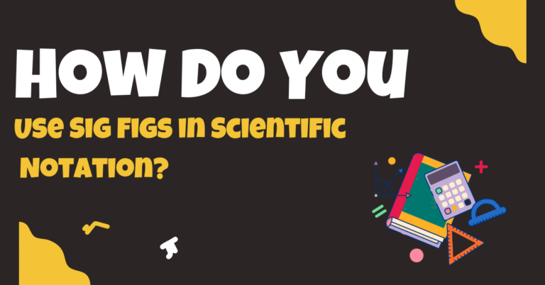 How Do You Use Sig Figs in Scientific Notation?