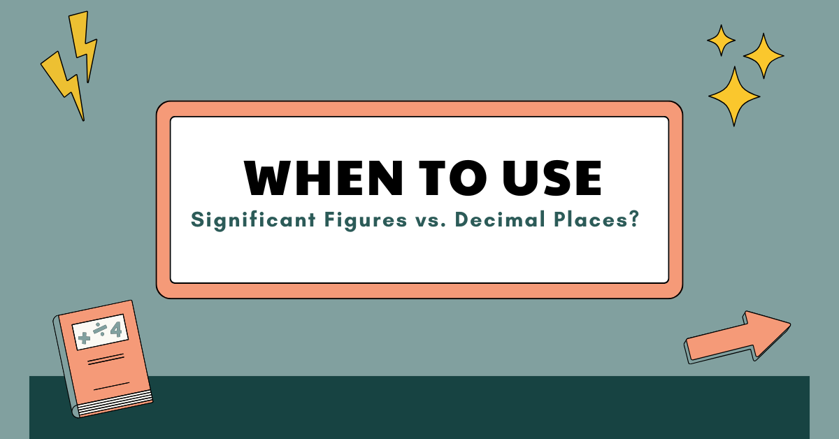 When to Use Significant Figures vs. Decimal Places?